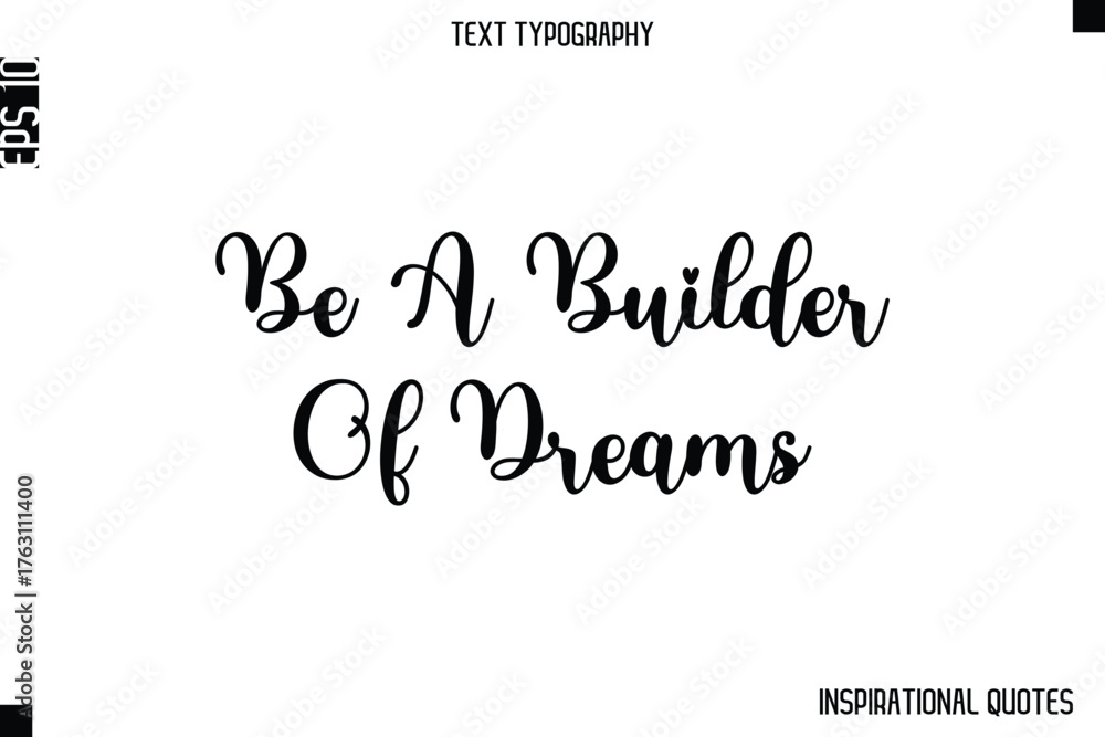 Fototapeta premium Be A Builder Of Dreams -Inspirational Lifestyle Quote Cursive Typography Vector Design