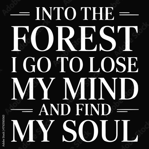 Into the forest I go to lose my mind and find my soul text typography