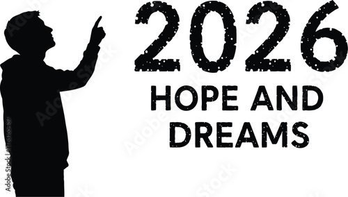 Silhouette of a man pointing to 2026 with hope and dreams, , symbolizing aspiration and future vision