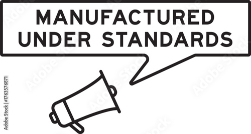 Megaphone icon with speech bubble in word manufactured under standards on white background
