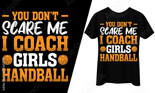 You Don’t Scare Me, I Coach Girls Handball, T-Shirt Design.