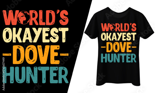World’s Okayest Dove Hunter, T-Shirt Design.