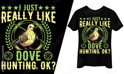I Just Really Like Dove Hunting OK, T-Shirt Design.