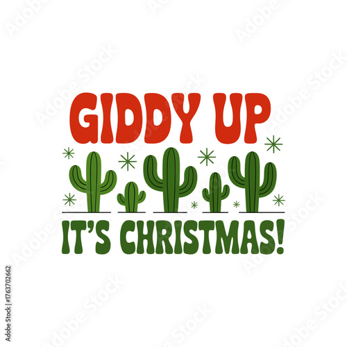Giddy up its Christmas phrase with cactus icons, bold green typography, southwestern holiday humor, cheerful winter vector