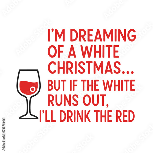 I'm dreaming of a white christmas but if the white runs out ill drink the red typography t shirt design