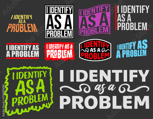 I Identify as a Problem Statement Sassy Rebellious Humor Quote Collection with different Designs