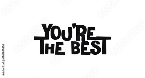 You Are The Best Appreciation Quote In Bold Funky Style. Great For Compliments, Cards, Posters And Social Media Content. Clean Black And White Vector Illustration.