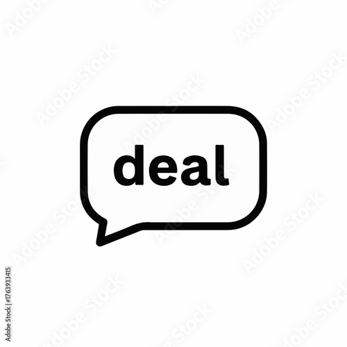 Deal in speech bubble on clear white background, shown in simple black and white. Deal concept appears in conversational balloon shape, minimal design.