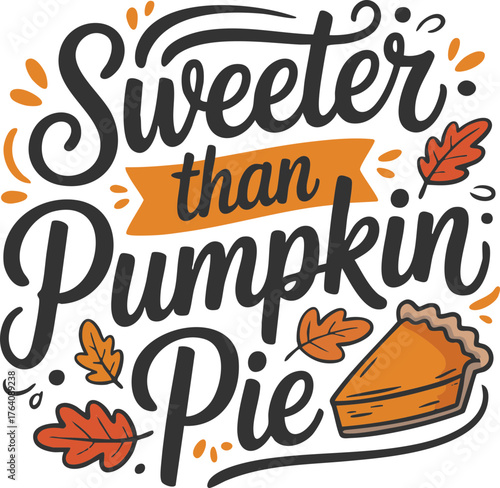 Sweeter than pumpkin pie | Funny Thanksgiving Sayings and Quotes Lettering | Clipart Designs  | SVG | Transparent Backgrounds 