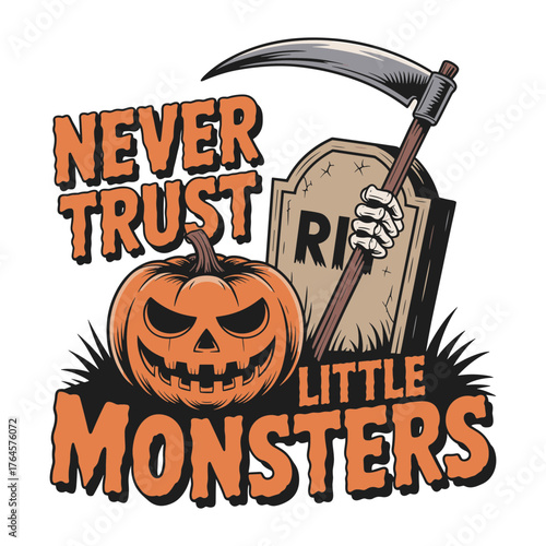Spooky Halloween design featuring a grinning jack o'lantern, grim reaper scythe, tombstone, and bold text saying "Never trust little monsters" for festive celebrations.