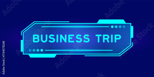 Futuristic hud banner that have word business trip on user interface screen on blue background