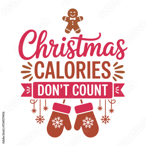 Festive Christmas Calories Don't Count Design with Gingerbread Man and Mittens - Perfect for Holiday Cheer and Seasonal Fun Celebrations