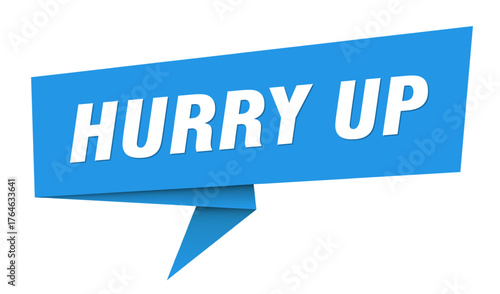 hurry up banner. hurry up speech bubble, label, sticker, sign template