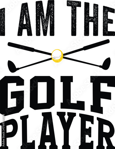 Golfer I Am The Golf Player