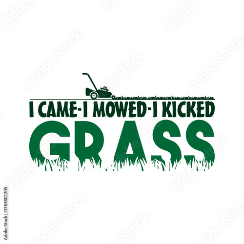 Funny Lawn Mowing SVG, I Came I Mowed I Kicked Grass, Lawn Care Clipart, Gardening Quote Design, Yard Work Humor, Svg Files for Cricut