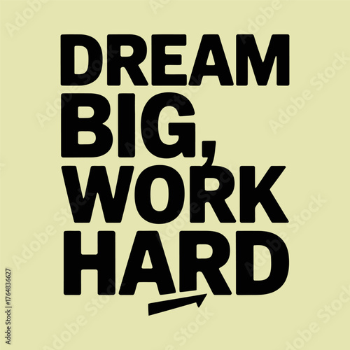 Black text dream big work hard with upward arrow on pale yellow background typography