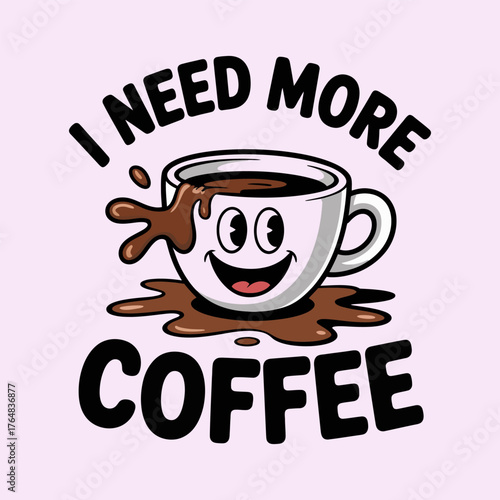 Cartoon coffee cup with happy face spilling brown liquid and text I N E D M O R E C O F E