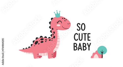 Pink dinosaur with crown and the words so cute baby.