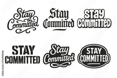Harmonious Lettering Styles. Stay Committed. Set lettering. harmonious lettering variations of the same emblematic concept, each with different artistic