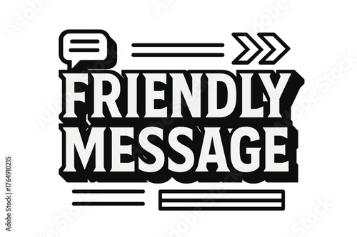 Bold Lettering Design. Friendly Message ? bold block geometric lettering; thick bold letters with geometric serifs, heavy outer outline, strong cast shadow;