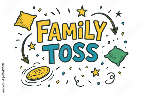 Playful Family Toss. Family Toss ? Doodle / Sketch; lettering: playful hand-drawn with rough sketch outlines; layout: casual with arrows and stars; effects: