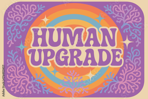 Funky Psychedelic Poster. Human Upgrade ? 70s Poster; lettering: funky curved fonts; composition: wavy stacked; effects: warm gradients, concentric circles;