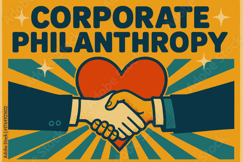 Corporate Philanthropy Design. Retro Poster ? "Corporate Philanthropy" in bold rounded font, poster layout with radiating heart and handshake lines, halftone