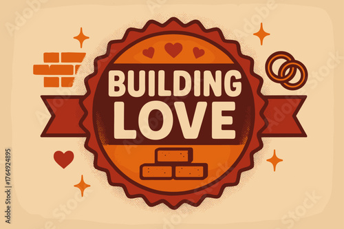 Retro Love Poster. Building Love ? Retro Poster; lettering: bold rounded; composition: ribboned seal with side icons; effects: halftone rim + gentle shadow;
