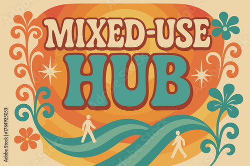 Retro Mixed-Use HubPoster. Mixed-Use Hub ? 70s Poster; lettering: funky curved fonts; composition: wavy stacked; effects: warm gradients, concentric circles;