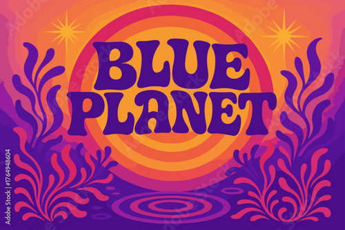 Retro Ocean Vibes. Blue Planet ? 70s Poster; lettering: funky curved fonts; composition: wavy stacked; effects: warm gradients, concentric circles; background: