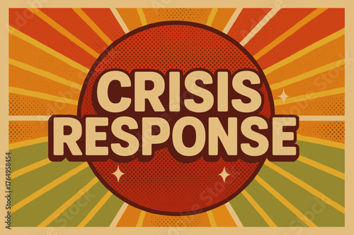 Crisis Response Poster. Retro Poster ? "Crisis Response" in bold rounded font, centered layout with halftone emergency textures and radiating warning lines,