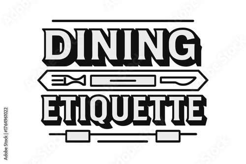 Geometric Dining Design. Dining Etiquette ? bold block geometric lettering; thick uppercase with geometric serifs, heavy outer outline, strong cast shadow;