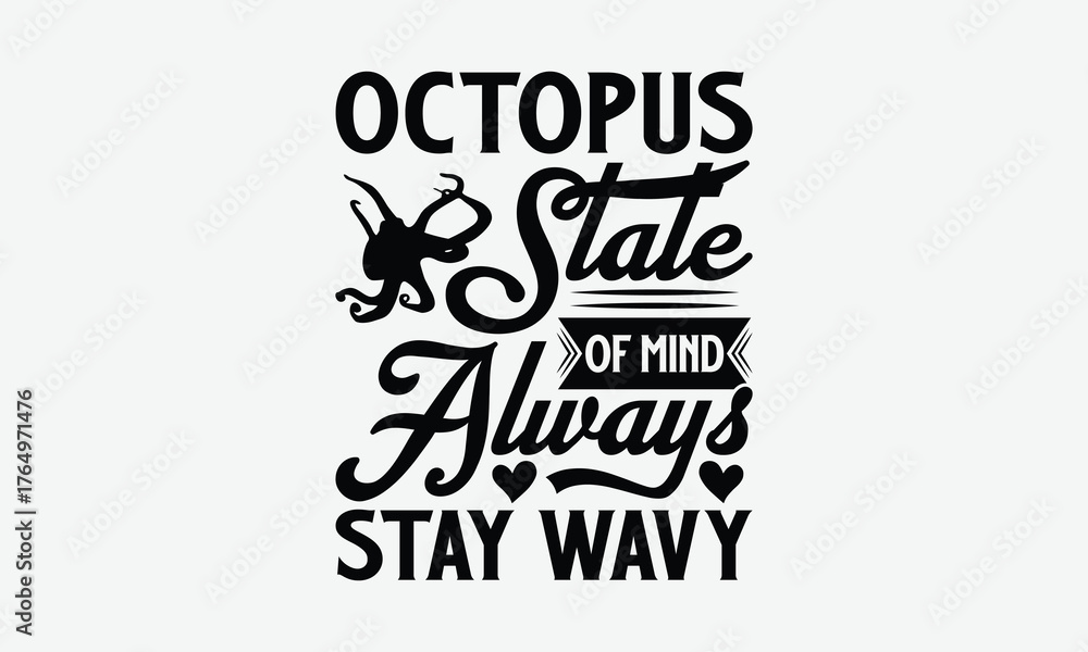 Fototapeta premium Octopus State Of Mind Always Stay Wavy - Octopus T-Shirt Design, Hand Drawn Lettering Phrase Isolated On White Background, Files A Cutting.