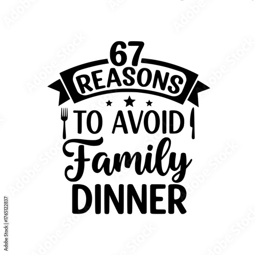 A witty text-based design humorously lists 67 reasons to avoid family dinner using a bold and stylized font against a minimalist, versatile backdrop, suitable for various creative applications.