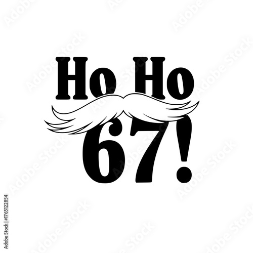 A whimsical birthday illustration, with a jovial Ho Ho 67! message accompanied by a playful mustache, perfect for a milestone celebration.