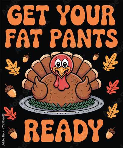 Get Your Fat Pants Ready A Thanksgiving T-shirt Design