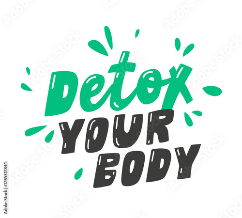 Stylish inscription - detox your body. Lettering with green ink splashes on a white background. It is very important to remove toxins from the body.