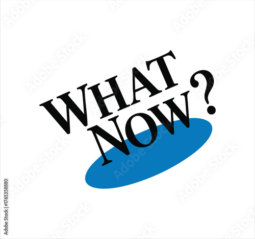 What now question mark bold text blue ellipse graphic design typography