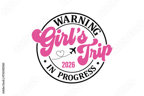 Funny "Warning Girl's Trip In Progress 2026" vacation quote SVG Typography T Shirt Design