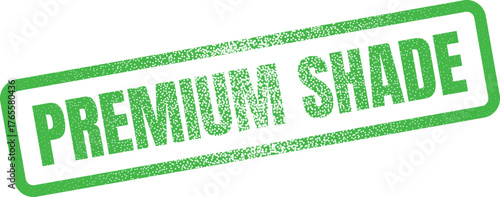 A green grunge rubber stamp displaying the descriptive words Premium Shade for superior color