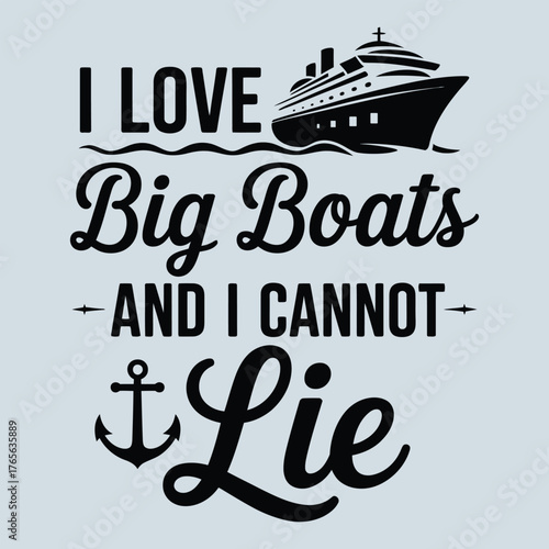I Love Big Boats And I Cannot Lie Funny Cruise Ship Typography Vector