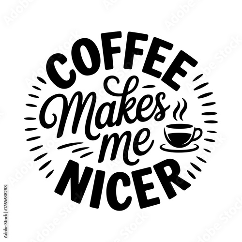 Coffee Makes Me Nicer. Vector Design Isolated on White Background
