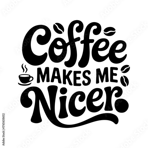 Coffee Makes Me Nicer. Vector Design Isolated on White Background
