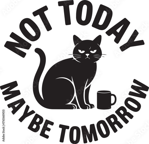 Grumpy black cat with coffee mug saying not today maybe tomorrow vector