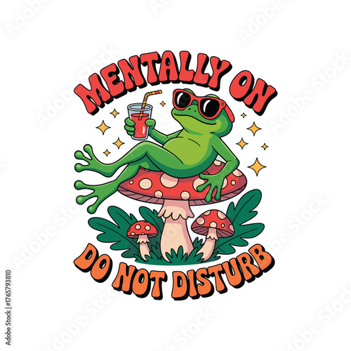 Funny Relaxing Frog on Mushroom Illustration with "Mentally On Do Not Disturb" Quote