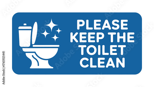 Encouraging Hygiene Cleanliness Promoting Good Toilet Etiquette with a Blue Sign and Toilet Icon Sparkling Clean