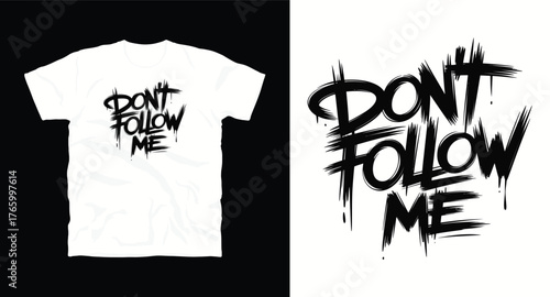 Edgy Typography T-Shirt Design Featuring 'Don't Follow Me' Slogan and Urban Grunge Style Splatter Effects for Streetwear Apparel, Apparel Graphic Idea, Street style Fashion Element
