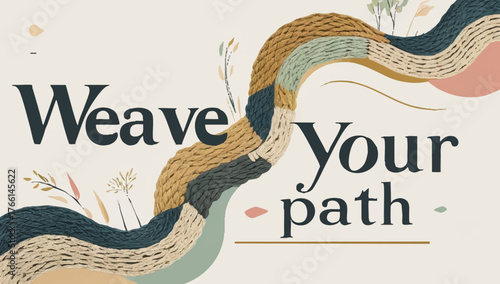 Woven textured pathway with text weave your path