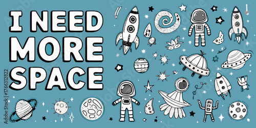 Hand drawn space theme with astronauts rockets planets and stars with text i need more space