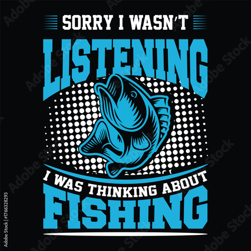 Funny fishing quote sorry I wasnt listening I was thinking about fishing with jumping fish